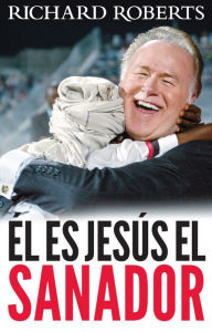 Title: El es Jesus el Sanador, Author: Richard Roberts