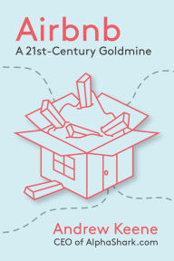 Title: Airbnb: A 21st-Century Goldmine, Author: Andrew Keene