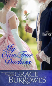 Title: My Own True Duchess (True Gentlemen Series #5), Author: Grace Burrowes