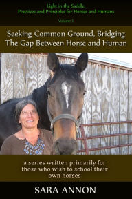 Title: Light in the Saddle, Practices and Principles for Horses and Humans, Author: Sara Annon