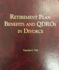 Title: Retirement Plan Benefits and QDROs in Divorce, Author: Timothy Voit