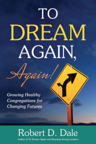 Title: To Dream Again, Again!, Author: Robert D. Dale