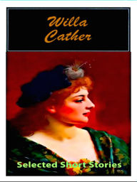 Title: Willa Cather Selected Short Stories, Author: Willa Cather