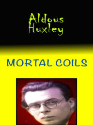 Title: Aldous Huxley Mortal Coils, Author: Aldous Huxley