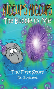 Title: The Bubble in Me (Hiccup's Hiccups, #1), Author: Dr. J. Alvarez