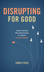 Title: Disrupting for Good, Author: Chris Field