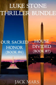 Title: Luke Stone Thriller Bundle: Our Sacred Honor (#6) and House Divided (#7), Author: Jack Mars