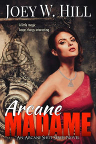 Title: Arcane Madame: An Arcane Shot Series Novel, Author: Joey W. Hill