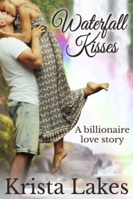 Title: Waterfall Kisses: A Billionaire Love Story, Author: Krista Lakes