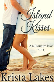 Title: Island Kisses: A Billionaire Love Story, Author: Krista Lakes