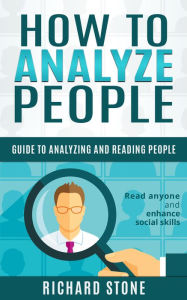 Title: How to Analyze People: Guide to Analyzing and Reading People - Read anyone and enhance social skills, Author: Richard Stone