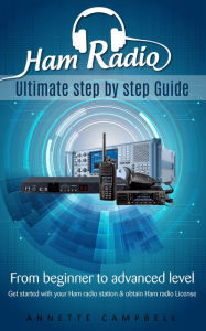 Title: Ham Radio: Ultimate step by step Guide: From Beginner to Advanced level: Get started with your Ham Radio station & obtai, Author: Alvin Wells