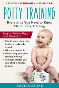 Title: Potty training: Everything you need to know about potty training; easy to follow steps and guidelines, Author: Xavier Stone