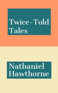 Title: Twice-Told Tales, Author: Nathaniel Hawthorne