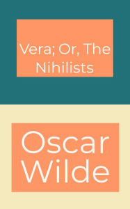 Title: Vera; Or, The Nihilists, Author: Oscar Wilde