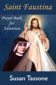 Title: St. Faustina Prayer Book for Adoration, Author: Susan Tassone