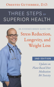 Title: Three Steps to Superior Health, Second Edition, Author: Orestes Gutierrez D.O.