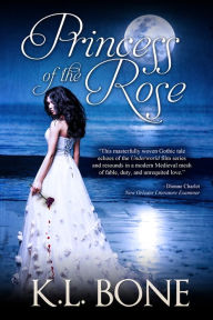 Title: Princess of the Rose, Author: K.L. Bone