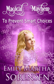 Title: To Prevent Smart Choices, Author: Emily Martha Sorensen