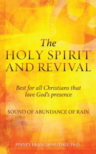 Title: THE HOLY SPIRIT AND REVIVAL Best for all Christians that love God's presence, Author: PINNEY FRANCIS MUTHEE Ph D.