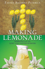 Title: MAKING LEMONADE, Author: Father Anthony Petracca