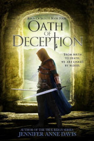 Title: Oath of Deception: Reign of Secrets, Book 4, Author: Jennifer Anne Davis