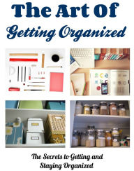 Title: The Art Of Getting Organized, Author: Joan Baker