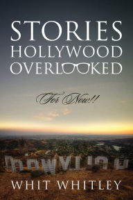 Title: Stories Hollywood Overlooked, Author: Whit Whitley