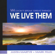 Title: We Don't Speak Great Things - We Live Them, Author: Mark Felix