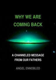 Title: Why We are Coming Back, Author: Angel Ennobled