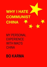 Title: Why I Hate Communist China, Author: Bo Karma