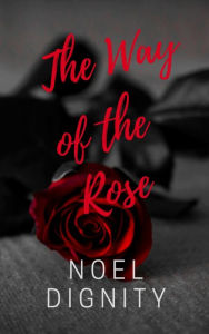 Title: The Way of the Rose, Author: Noel Dignity
