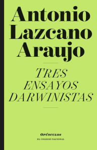 Title: Tres ensayos darwinistas, Author: Antonio Lazcano Araujo