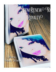 Title: From Renew To Royalty, Author: Minister Theresa Victoria