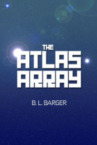 Title: The Atlas Array, Author: B. L. Barger