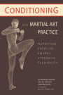 Conditioning for Martial Art Practice: Nutrition, Exercise, Energy, Strength, Flexibility