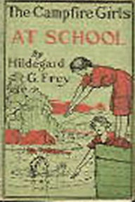 Title: The Camp Fire Girls at School, Author: Hildegard G. Frey