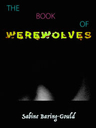 Title: Sabine Baring-Gould The Book of Werewolves, Author: Sabine Baring-Gould