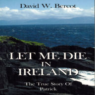 Title: Let Me Die In Ireland, Author: David Bercot