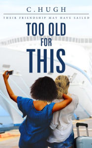 Title: Too Old For This, Author: camille hugh