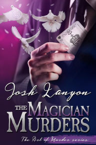 Title: The Magician Murders (The Art of Murder III), Author: Josh Lanyon