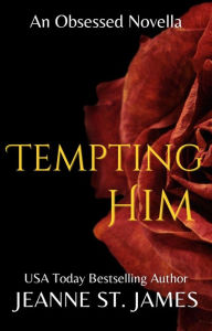 Title: Tempting Him: An Obsessed Novella, Author: Jeanne St. James