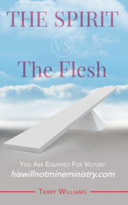 Title: The Spirit vs. The Flesh, Author: Terry Williams