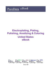 Title: Electroplating, Plating, Polishing, Anodizing & Coloring United States, Author: Editorial DataGroup USA
