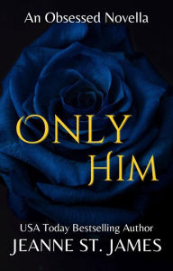 Title: Only Him: An Obsessed Novella, Author: Jeanne St. James