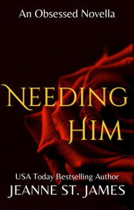 Title: Needing Him: An Obsessed Novella, Author: Jeanne St. James
