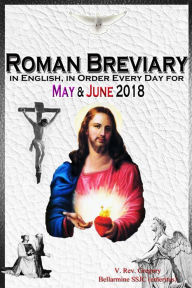 Title: The Roman Breviary: in English, in Order, Every Day for May & June 2018, Author: V. Rev. Gregory Ballermine SSJC+