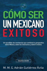 Title: Como Ser Un Mexicano Exitoso 2 edicion, Author: Adrian Gutierrez