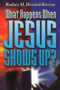 Title: What Happens When Jesus Shows Up, Author: Rodney Howard-Browne