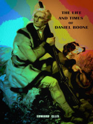Title: The Life and Times of Daniel Boone, Author: Philip Dossick